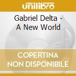 Gabriel Delta - A New World cd