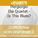 Piergiorgio Elia Quartet - Is This Blues? cd