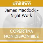 James Maddock - Night Work cd