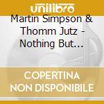 Martin Simpson & Thomm Jutz - Nothing But Green Willow cd