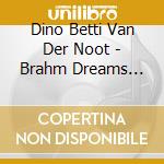 Dino Betti Van Der Noot - Brahm Dreams Still cd