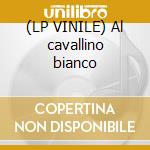(LP VINILE) Al cavallino bianco cd