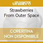 Strawberries From Outer Space cd