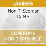 Non Ti Scordar Di Me cd