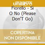 Fiorello - Si O No (Please Don'T Go) cd musicale di Fiorello