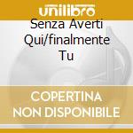 Senza Averti Qui/finalmente Tu cd