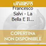 Francesco Salvi - La Bella E Il Best cd musicale di SALVI FRANCESCO