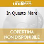 In Questo Mare cd