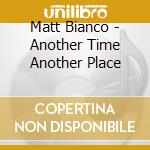 Matt Bianco - Another Time Another Place cd
