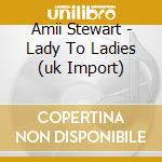Amii Stewart - Lady To Ladies (uk Import) cd