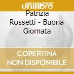 Patrizia Rossetti - Buona Giornata cd