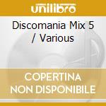 Discomania Mix 5 / Various cd musicale di ARTISTI VARI