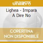 Lighea - Impara A Dire No cd