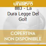 883 - La Dura Legge Del Gol! cd musicale di 883