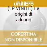 (LP VINILE) Le origini di adriano cd