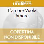 L'amore Vuole Amore cd