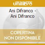 Ani Difranco - Ani Difranco cd musicale di DI FRANCO ANI