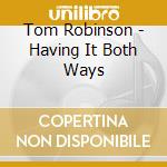 Tom Robinson - Having It Both Ways cd