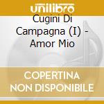Cugini Di Campagna (I) - Amor Mio cd