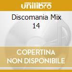Discomania Mix 14 cd musicale di ARTISTI VARI