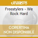 Freestylers - We Rock Hard cd musicale di FREESTYLERS