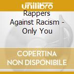 Rappers Against Racism - Only You cd