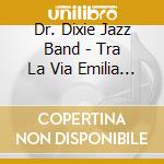 Dr. Dixie Jazz Band - Tra La Via Emilia E Il Jazz cd