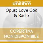 Opus: Love God & Radio cd