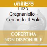 Enzo Gragnaniello - Cercando Il Sole cd
