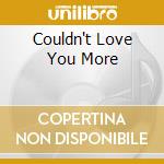 Couldn't Love You More cd musicale di MARTYN JOHN