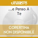 ...e Penso A Te cd