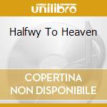Halfwy To Heaven cd