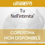 Tu Nell'intimita' cd