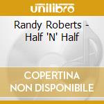 Randy Roberts - Half 'N' Half cd