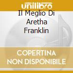 Il Meglio Di Aretha Franklin cd