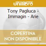 Tony Pagliuca - Immagin - Arie cd musicale di PAGLIUCA TONY
