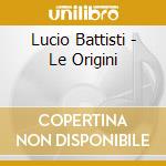 Lucio Battisti - Le Origini cd musicale di BATTISTI LUCIO