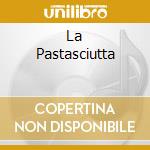 La Pastasciutta cd