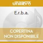 E.r.b.a. cd