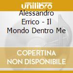 Alessandro Errico - Il Mondo Dentro Me cd musicale di ERRICO ALESSANDRO