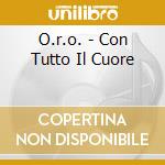 O.r.o. - Con Tutto Il Cuore cd musicale di ONDE RADIO OVEST