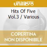 Hits Of Five Vol.3 / Various cd musicale di ARTISTI VARI