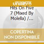 Hits On Five 7 (Mixed By Molella) / Various cd musicale di ARTISTI VARI