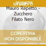 Mauro Repetto - Zucchero Filato Nero cd