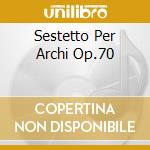Sestetto Per Archi Op.70 cd