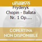 Fryderyk Chopin - Ballata Nr. 1 Op. 23 / Polacca Nr. 16 Op. 53 'Eroica' / Fantasie N. 4 Op. 66 / cd