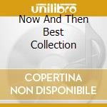 Now And Then Best Collection cd