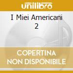I Miei Americani 2 cd