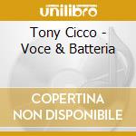 Tony Cicco - Voce & Batteria cd musicale di CICCO TONY