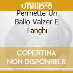 Permette Un Ballo Valzer E Tanghi cd